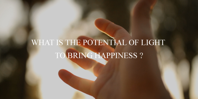 WHAT IS THE POTENTIAL OF LIGHT TO BRING HAPPINESS ?